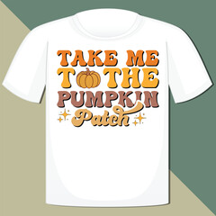 Wall Mural - TAKE ME TO THE PUMPKIN PATCH  FALL AUTUMN T-SHIRT DESIGN,