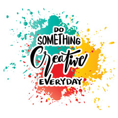 Wall Mural - Do something creative everyday. Handwritten quote. Vector illustration.