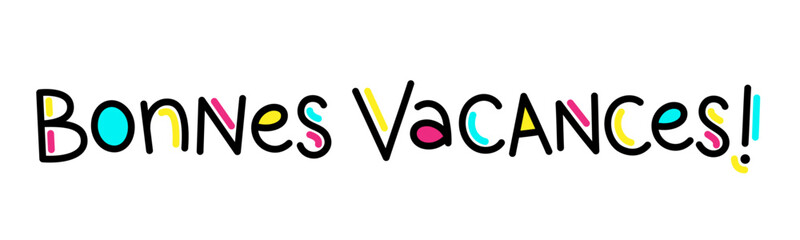 BONNES VACANCES! (HAPPY HOLIDAYS! in French) colorful vector hand lettering banner