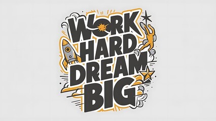 Wall Mural - Work Hard Dream Big. (T-shirt Design Motivational Quote, Illustartion,Typography)