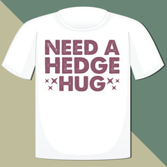 Wall Mural - NEED A HEDGE HUG  SARCASTIC ANIMAL T-SHIRT DESIGN,