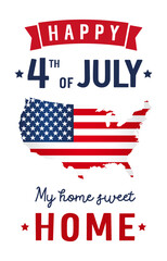 Wall Mural - Happy 4th of July, My Home, Sweet Home lettering with USA map. Independence Day of USA, creative poster or banner design. Vector illustration