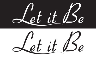 Poster - Hand drawn lettering - Let it Be. Vector brush calligraphy.  isolated on white and black background. EPS 10