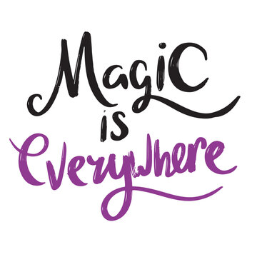 Magic is Everywhere text lettering isolated. Hand drawn vector art.