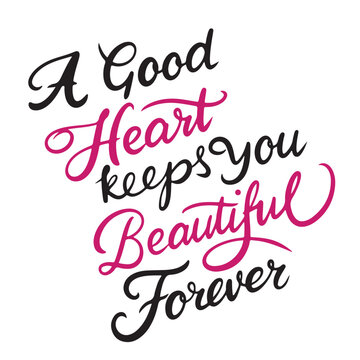 A good Heart keeps your Beautiful Forever text lettering. Hand drawn vector art