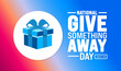 © Neelrong - National Give Something Away Day background template. Holiday concept. Use a background, banner, placard, card, and poster design template with text inscription and standard color. vector illustration