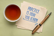 © MarekPhotoDesign.com - Practice is how you learn, napkin note, role of consistent and deliberate practice in the process of acquiring knowledge and mastering skills