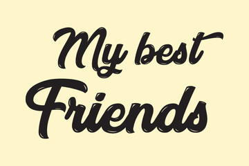 Wall Mural - My best friends - lovely lettering calligraphy quote. Handwritten friendship day greeting card. Modern vector design.