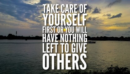 motivational and inspirational verses or words Take care of yourself first or you will have nothing left to give others
