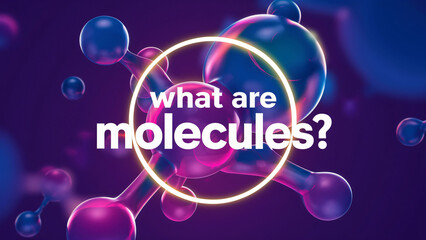 What are molecules?