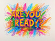 © Tatiana Foxy - Colorful scribbles text Are you ready in chaotic wax crayon drawing style