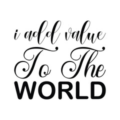 Wall Mural - i add value to the world black letter quote