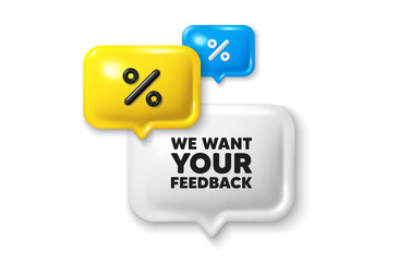 Poster - Discount speech bubble offer 3d icon. We want your feedback tag. Survey or customer opinion sign. Client comment. Your feedback discount offer. Speech bubble sale banner. Discount balloon. Vector