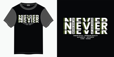 Wall Mural - Never give up typography t-shirt and apparel design, Typography vector t-shirt design for print, Motivational and Inspirational quotes lettering t-shirt illustration design.
