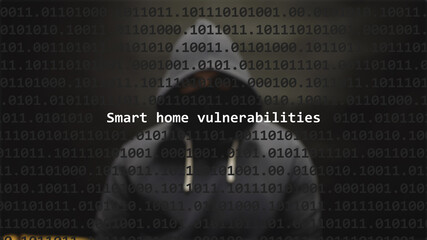 cyber attack smart home vulnerabilities text in foreground screen, anonymous hacker hidden with hood