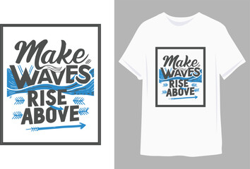 Make waves Rise above t shirt design