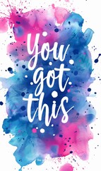 Wall Mural - you got this - modern calligraphy lettering on dark night sky galaxy watercolor splash background. i