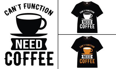 Can't Function Need Coffee T-shirt Design, Coffee T-shirt, Coffee Typography T-shirt
