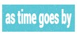 © outchill - as time goes by text written on blue stamp sign.