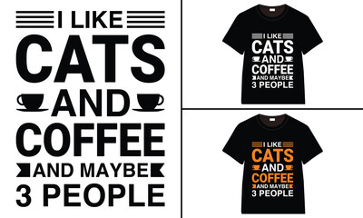 I Like Cats and Coffee and Maybe 3 People T-shirt Design, Coffee T-shirt, Coffee Typography T-shirt