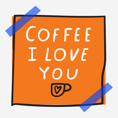 Wall Mural - Paper note with sticky tape. Funny phrase - Coffee i love you. Vector design. illustration