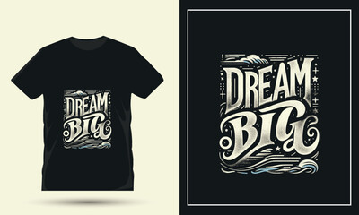 Dream big motivational quote and typography t shirt design