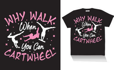 Wall Mural - why walk when you can cartwheel t shirt design ,best t shirt