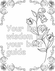 Wall Mural - Printable floral coloring page for kids and adults with inspirational quote for self talk and self improvement. it helps to succeed and struggle against life to enjoy the tough journey
