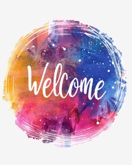 Wall Mural - Welcome - motivational message. Modern calligraphy inspirational text on multicolored watercolor paint splash. Inspirational painted illustration