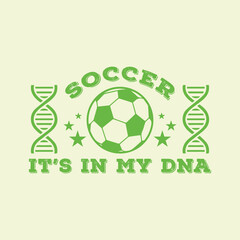 Wall Mural - Soccer It’s in My DNA. Soccer and Football. Sports Vector Illustration quote. Design for female t shirt, print, gift card, label sticker, mug design, POD.  Art & Illustration