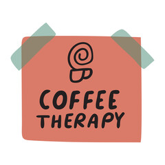 Wall Mural - Phrase - coffee therapy. Paper note. Flat design. Hand drawn illustration on white background.