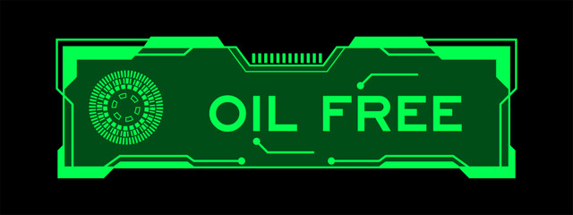 Wall Mural - Green color of futuristic hud banner that have word oil free on user interface screen on black background