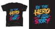 © AnupKumar - Be the hero of your own story motivational typography vector t-shirt design