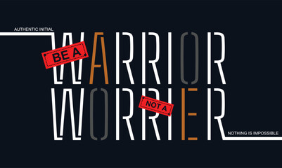 Wall Mural - Be warrior not worrier,stylish slogan typography tee shirt design.Motivation and inspirational quote.Clothing,t shirt,apparel and other uses Vector print, typography, poster.