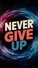 Never Give Up colorful background and text (T-shirt Design Motivational Quote, Illustration ,Typography)