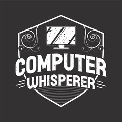 Computer Whisperer. Computer Programming Tshirt Design. Desk device typography design