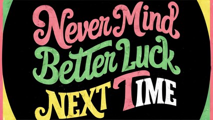 Never Mind Better Luck Next Time colorful background and text (T-shirt Design Motivational Quote, Illustration ,Typography)