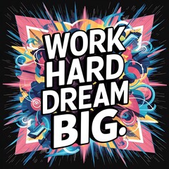 Canvas Print - Work Hard Dream Big colorful background and text (T-shirt Design Motivational Quote, Illustration ,Typography)