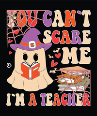 You Can't Scare Me I`m A Teacher Happy Halloween shirt print template scary themed horror ghost pumpkin witch boo vector