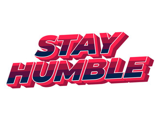 Wall Mural - Stay humble. Text effect in 3D style with eye catching colors