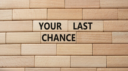 Your last Chance symbol. Concept words Your last Chance on wooden blocks. Beautiful wooden background. Business and Your last Chance concept. Copy space.