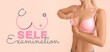 © Pixel-Shot - Young woman in bra checking her breast and text SELF EXAMINATION on beige background. Cancer awareness concept