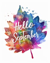 Wall Mural - Hello September - modern calligraphy lettering on watercolor painted leaf splash background, multicolored. Autumn concept