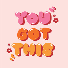 Poster - You got this quote with flower element vector. Good Vibes Illustration bubble glossy style alphabet for t-shirt, sticker, print, poster, social media.