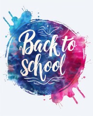 Wall Mural - Back to school - modern calligraphy lettering text on abstract watercolor paint splash background.