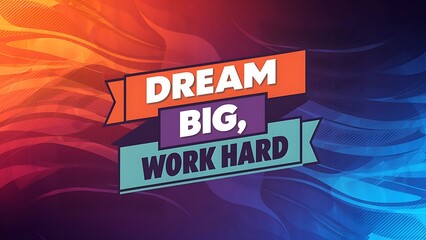 Dream big, work hard colorful background and text (T-shirt Design Motivational Quote, Illustration ,Typography)