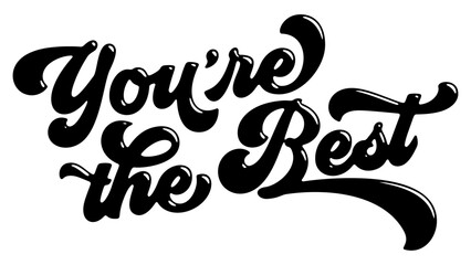 Wall Mural - Words ‘You’re the Best’ written in stylized retro bubble script lettering