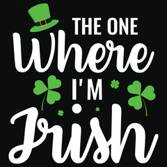 Wall Mural - The one where i'm irish irish st. Patrick day or irish celebrate day typography or graphics tshirt design