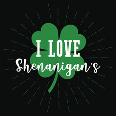 Wall Mural - I love shenanigan's irish st. Patrick day or irish celebrate day typography or graphics tshirt design