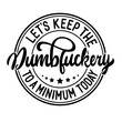 © Panyakorn - Let's Keep The Dumbfuckery To a Minimum Today SVG | Funny Sarcastic Shirt Svg | Funny Coworker Gift Svg | Funny Work Svg | Meme Svg